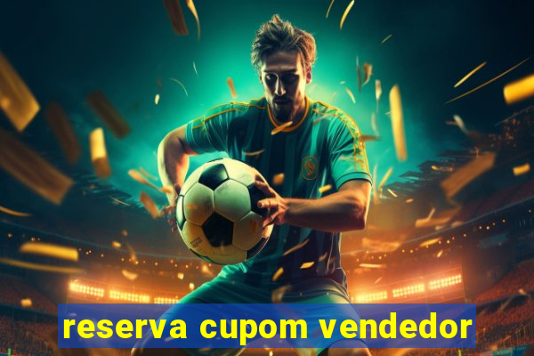 reserva cupom vendedor